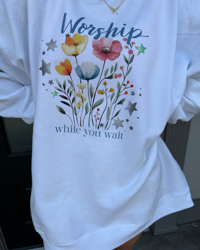 Worship while you wait sweatshirt